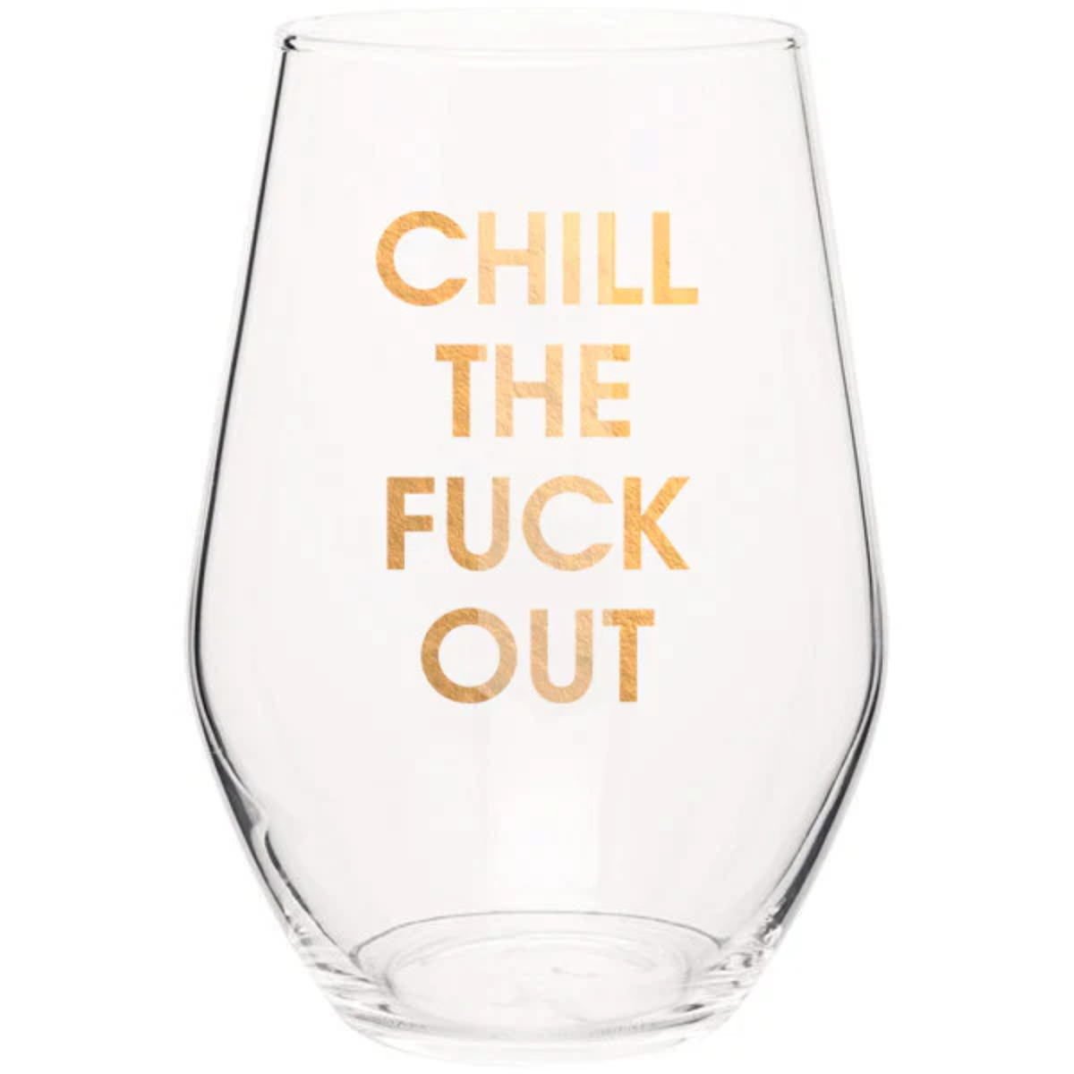 Chill the F*ck Out - Gold Foil Stemless Wine Glass