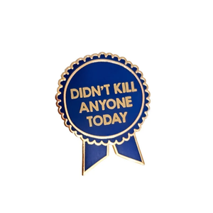 Didn't Kill Anyone Today Enamel Pin