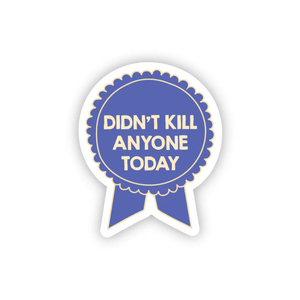 Didn't Kill Anyone Sticker