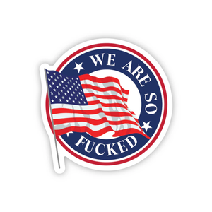 We're Fucked Election Sticker